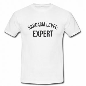 sarcasm level expert t shirt