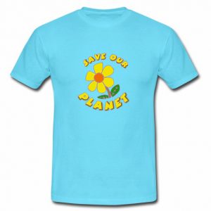save our planet flower t shirt