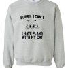 sorry i can't i have plans with my cat sweatshirt