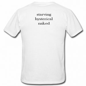 starving hysterical naked t shirt back