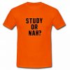 study or nah t shirt