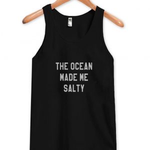 the ocean made me salty tank top