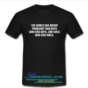 the world has bigger problems t shirt