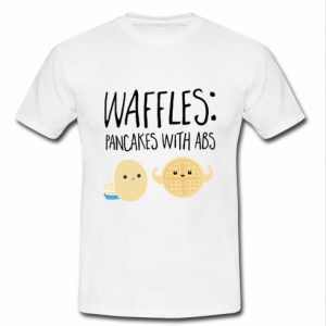 waffles pancakes with abs t shirt