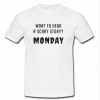 want to hear a scary story monday t shirt