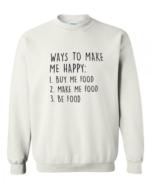 ways to make me happy sweatshirt