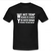 we hate trump because he is racist t shirt