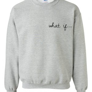 what if sweatshirt