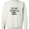 you can't trip with us sweatshirt