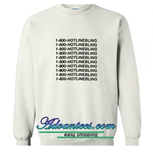 1-800-hotlinebling sweatshirt