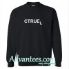 Ctruel funny Sweatshirt