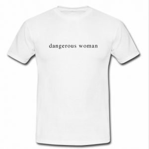 Dangerous Woman tshirt