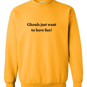 Ghouls Just Want To Have Fun Sweatshirt