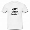 Last Clean t shirt