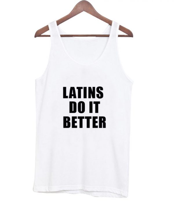 Latins do it better tanktop