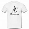 Life Goes On T Shirt