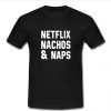 Netflix Nachos and Naps t shirt