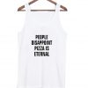 People Disappoint Pizza is Eternal tanktop