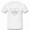 Too Sassy For You tshirt