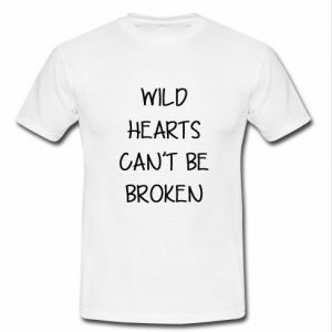 Wild hearts can't be broken T Shirt