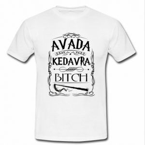 avada kedavra bitch t shirt