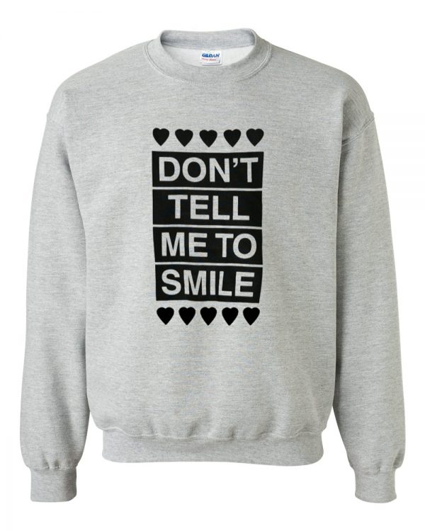 don't tell me to smile sweatshirt