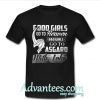 good girls go to heaven bad girls go to asgard t shirt