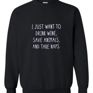 i just want to drink wine sweatshirt