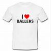 i love Ballers t shirt