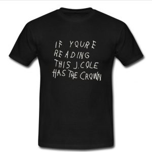 if youre reading this j cole has the crown T shirt