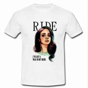 lana del rey ride i have got a war in my mind t shirt