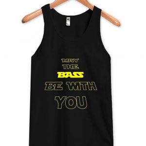 may the bass be with you tanktop