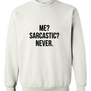 me sarcastic never sweatshirt