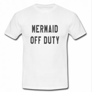 mermaid off duty t shirts