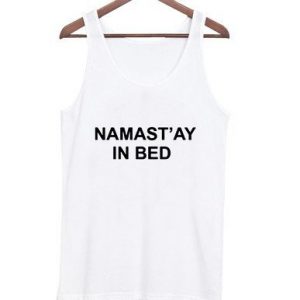 namast'ay in bed tanktop