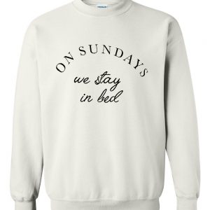 on sundays we stay in bad sweatshirt