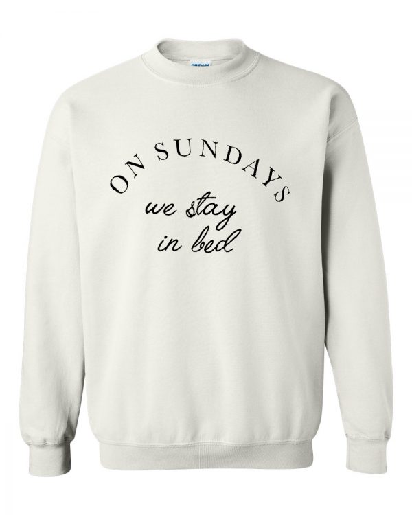 on sundays we stay in bad sweatshirt