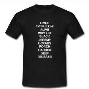 once even flow alive t shirt