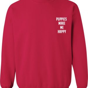 puppies make me happy sweatshirt