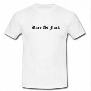 rare as fuck t shirt