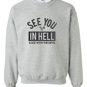 see you in hell race with the devil sweatshirt