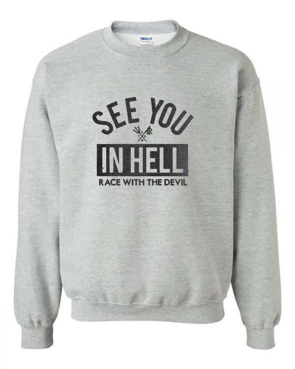 see you in hell race with the devil sweatshirt