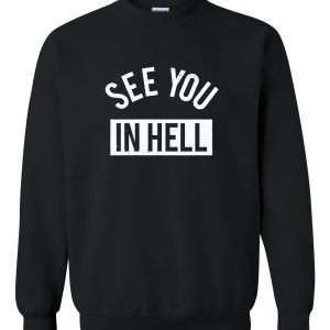 see you in hell sweatshirt