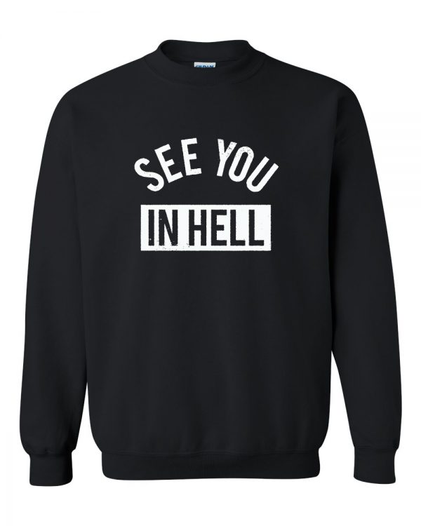 see you in hell sweatshirt