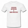 stressed depressed and band obsessed tshirt