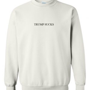 trump sucks Sweatshirt
