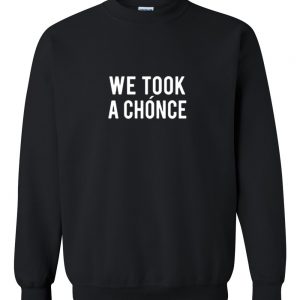 we took a chonce sweatshirt