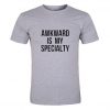 Awkward Is My Speciality T-Shirt