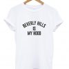 Beverly Hills Is My Hood T-Shirt