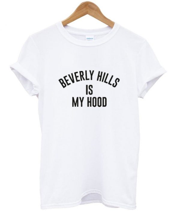 Beverly Hills Is My Hood T-Shirt